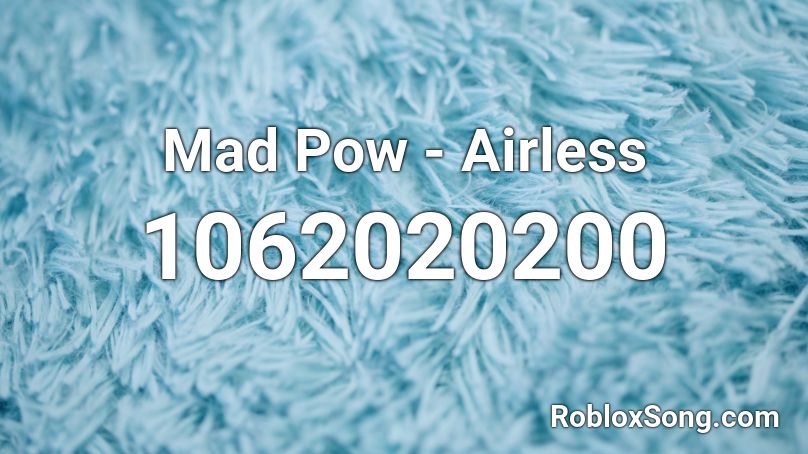 Mad Pow - Airless Roblox ID