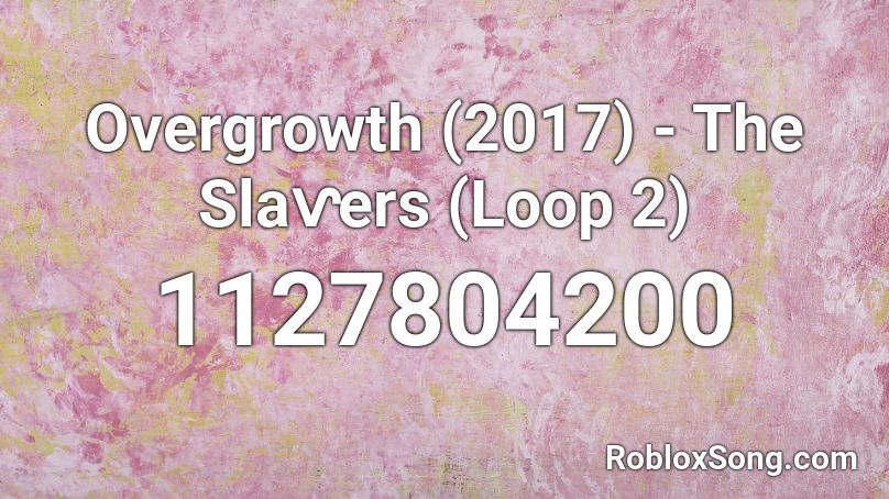 Overgrowth (2017) - The Slaⱱers (Loop 2) Roblox ID