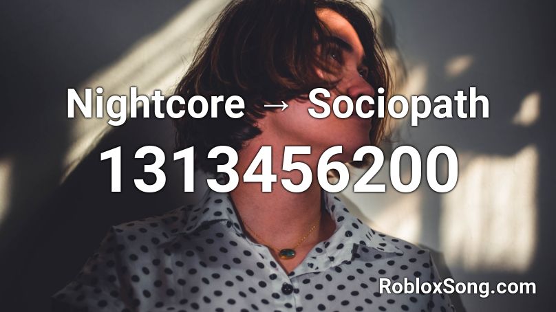 Nightcore Sociopath Roblox Id Roblox Music Codes - weak roblox id nightcore