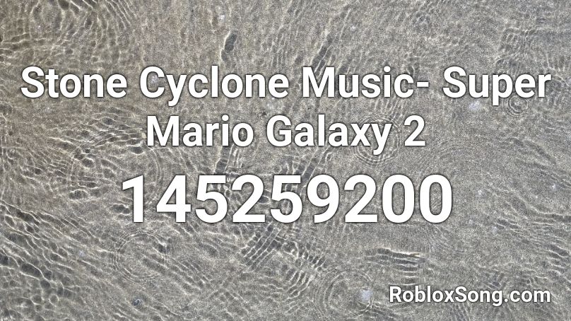 Stone Cyclone Music- Super Mario Galaxy 2 Roblox ID