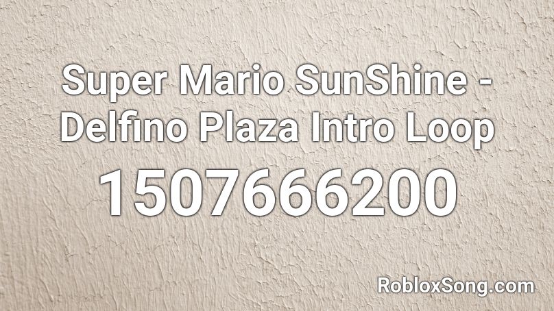 Super Mario Sunshine Delfino Plaza Intro Loop Roblox Id Roblox Music Codes - roblox image ids the plaza