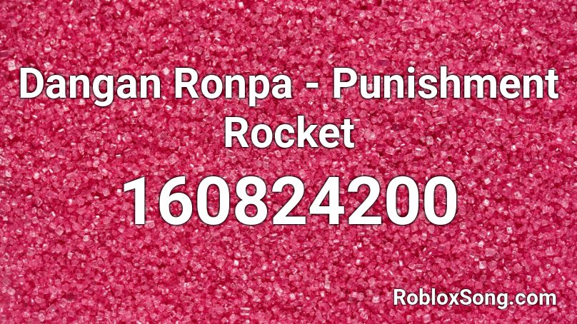 Dangan Ronpa - Punishment Rocket Roblox ID