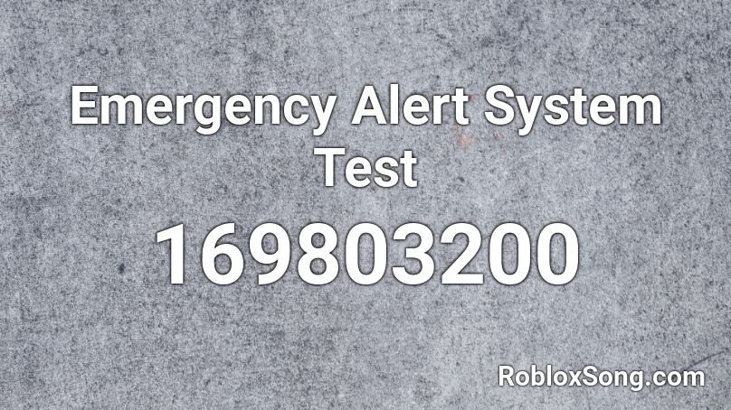 Emergency Alert System Test Roblox ID
