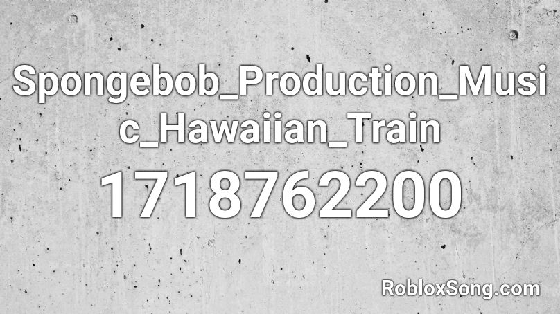 Spongebob_Production_Music_Hawaiian_Train Roblox ID