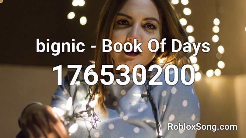 bignic - Book Of Days Roblox ID