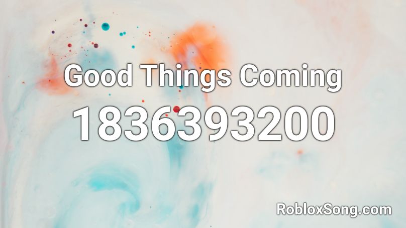 Good Things Coming Roblox ID