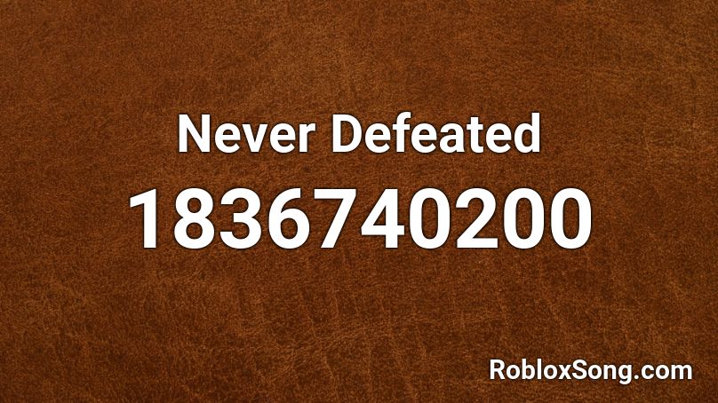 Never Defeated Roblox ID