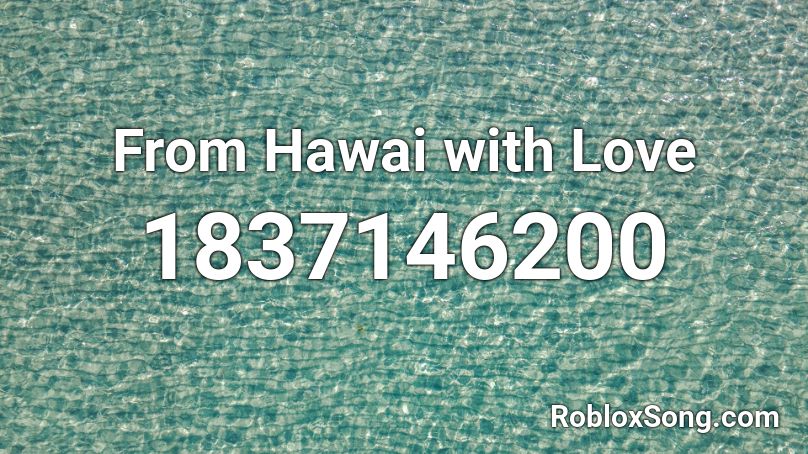 From Hawai with Love Roblox ID
