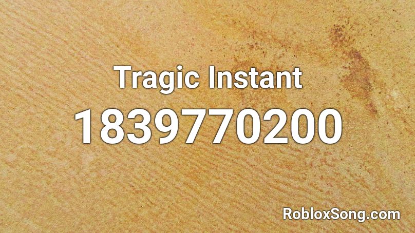 Tragic Instant Roblox ID