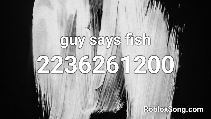 guy says fish Roblox ID