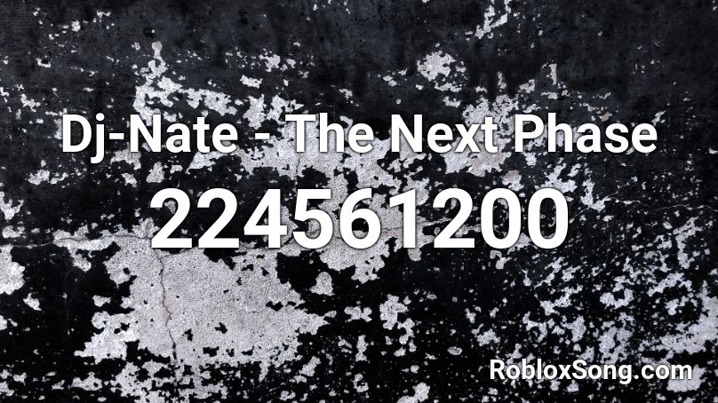 Dj-Nate - The Next Phase Roblox ID