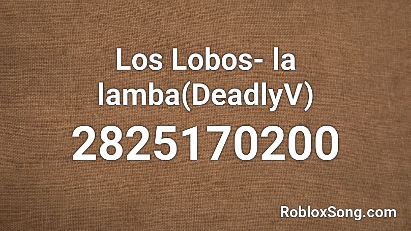Los Lobos- la lamba(DeadlyV) Roblox ID