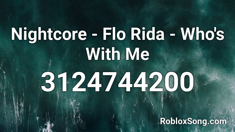 Nightcore - Flo Rida - Who's With Me Roblox ID