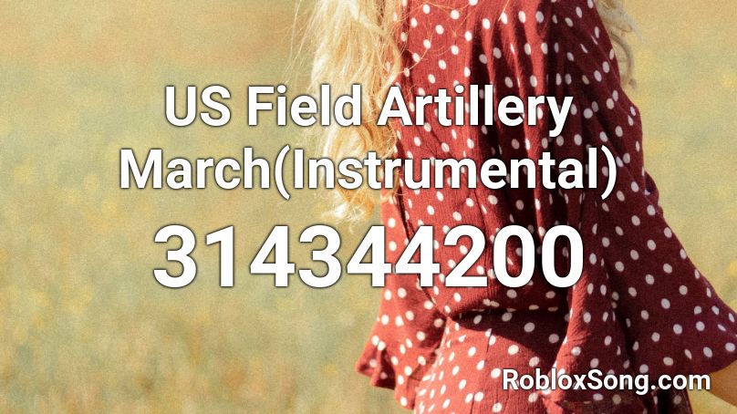 US Field Artillery March(Instrumental) Roblox ID
