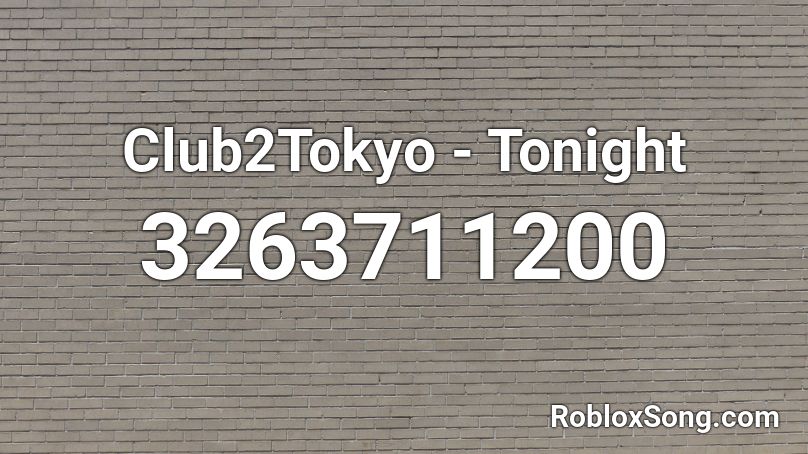Club2Tokyo - Tonight Roblox ID