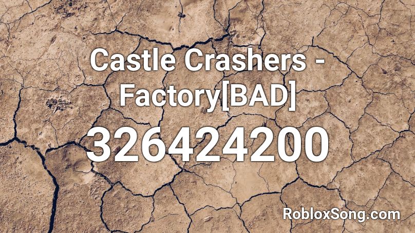 Castle Crashers Factory Bad Roblox Id Roblox Music Codes - roblox castle crashers song