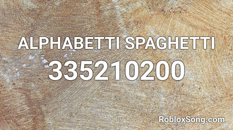 ALPHABETTI SPAGHETTI Roblox ID