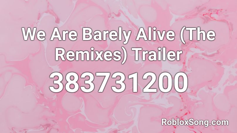 We Are Barely Alive (The Remixes) Trailer Roblox ID