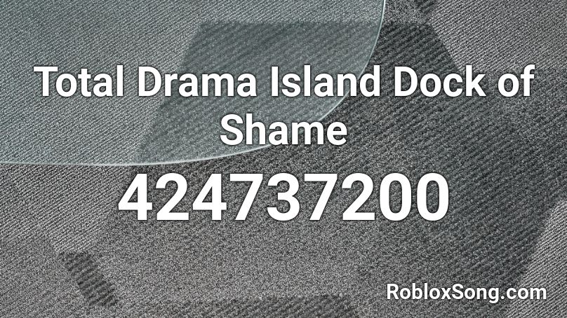 Total Drama Island Dock of Shame Roblox ID