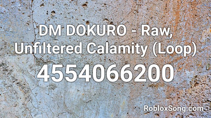 DM DOKURO - Raw, Unfiltered Calamity (Loop) Roblox ID