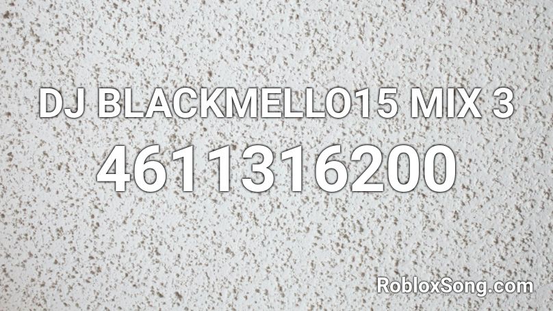 DJ BLACKMELLO15 MIX 3 Roblox ID