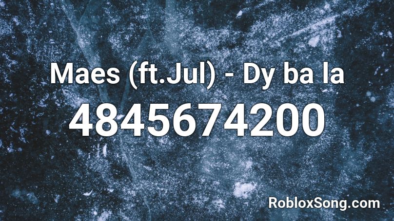 Maes (ft.Jul) - Dy ba la Roblox ID