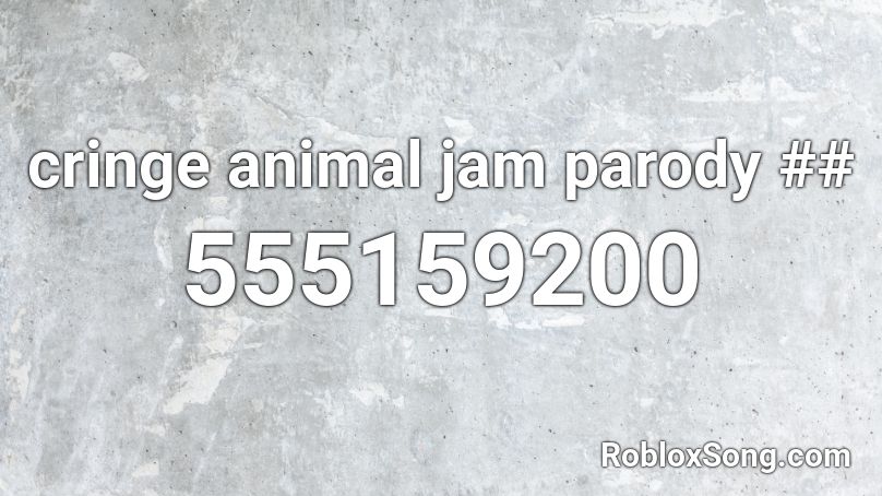 cringe animal jam parody ## Roblox ID