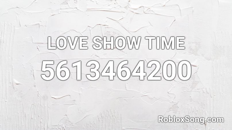 Love Show Time Roblox Id Roblox Music Codes - love me long time roblox id