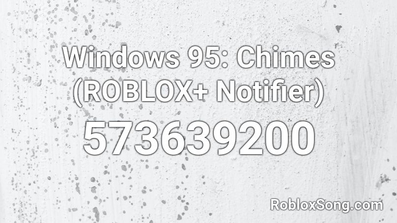 Windows 95: Chimes (ROBLOX+ Notifier) Roblox ID