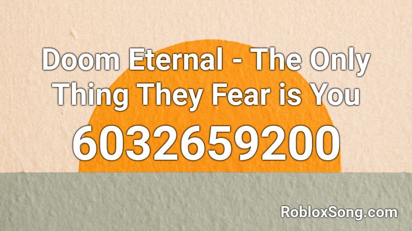 Doom Eternal - The Only Thing They Fear is You Roblox ID