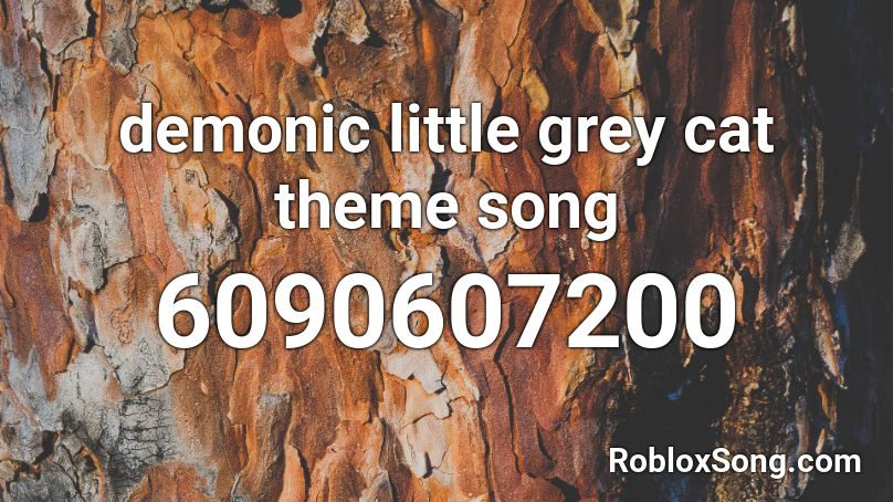 demonic little grey cat theme song Roblox ID