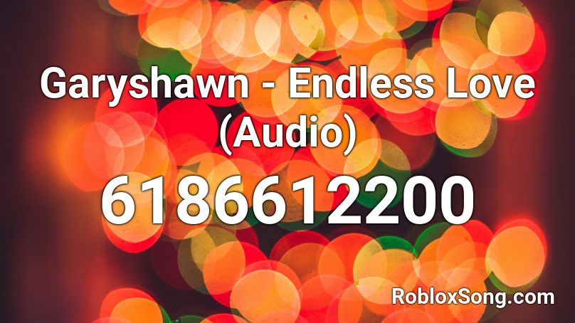 Garyshawn - Endless Love (Audio) Roblox ID