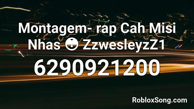 Montagem- rap Cah Misi Nhas 😳 ZzwesleyzZ1 Roblox ID