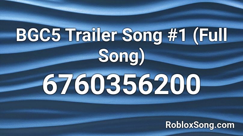 Bgc5 Trailer Song 1 Full Song Roblox Id Roblox Music Codes - roblox teaser song