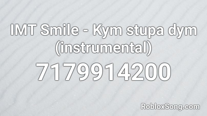 IMT Smile - Kym stupa dym (instrumental) Roblox ID