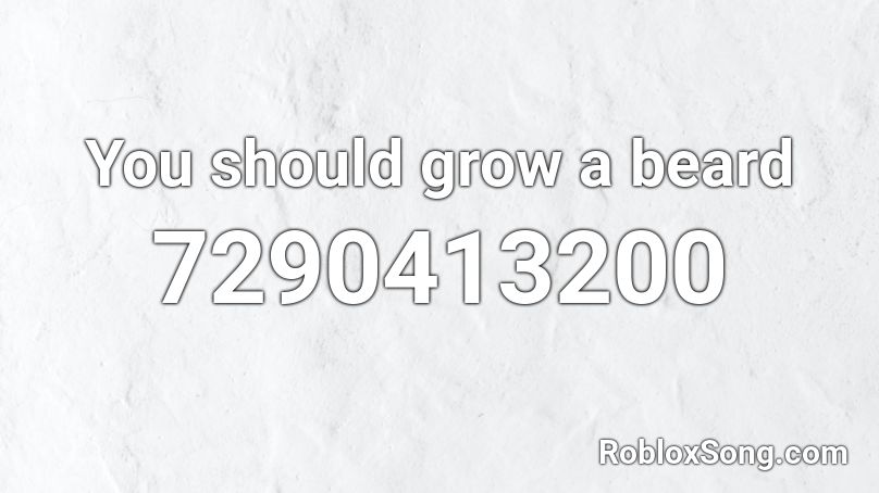You should grow a beard Roblox ID