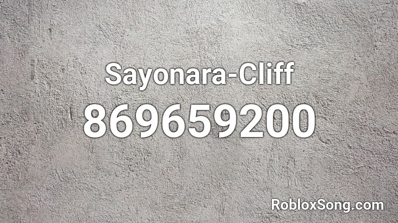 Sayonara-Cliff Roblox ID