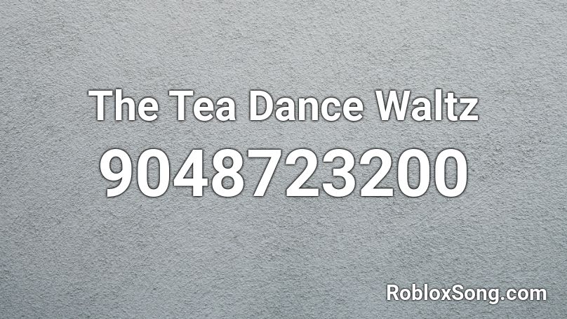 The Tea Dance Waltz Roblox ID