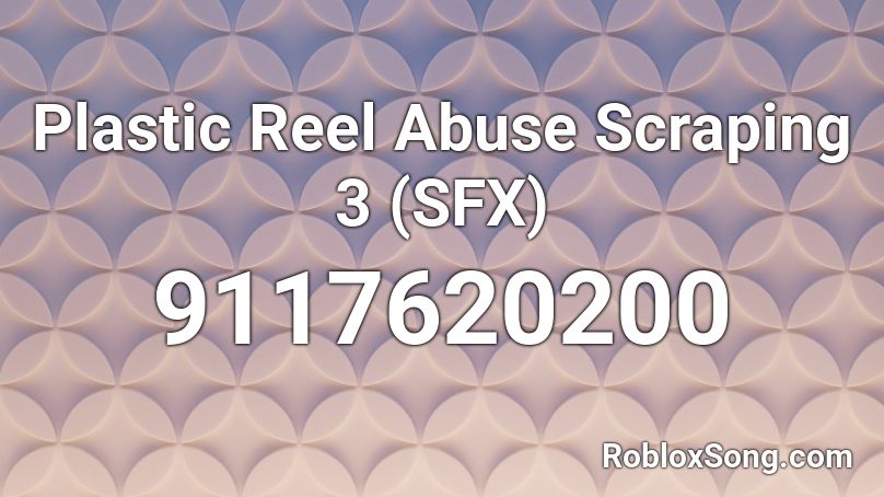 Plastic Reel Abuse Scraping 3 (SFX) Roblox ID