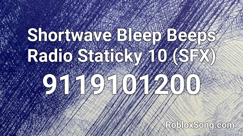 Shortwave Bleep Beeps Radio Staticky 10 (SFX) Roblox ID