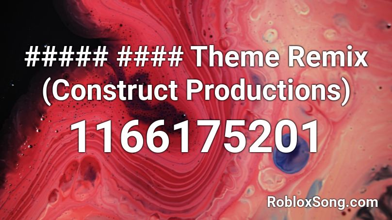 ##### #### Theme Remix (Construct Productions) Roblox ID