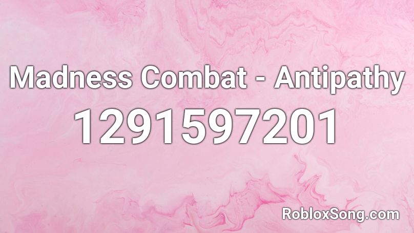 Madness Combat - Antipathy Roblox ID