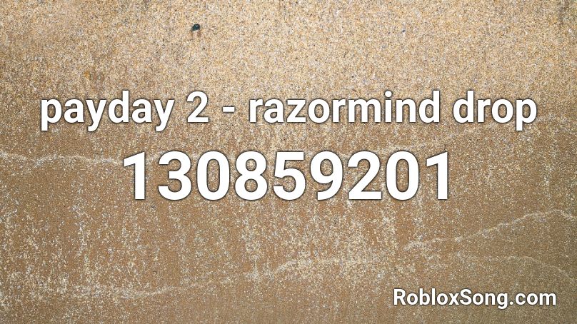 payday 2 - razormind drop  Roblox ID