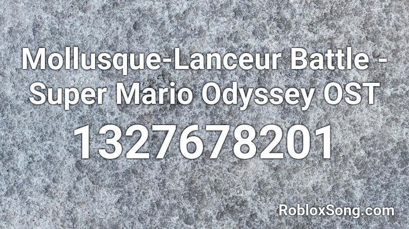 Mollusque-Lanceur Battle - Super Mario Odyssey OST Roblox ID