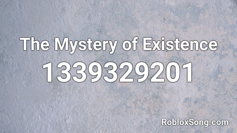 The Mystery of Existence Roblox ID