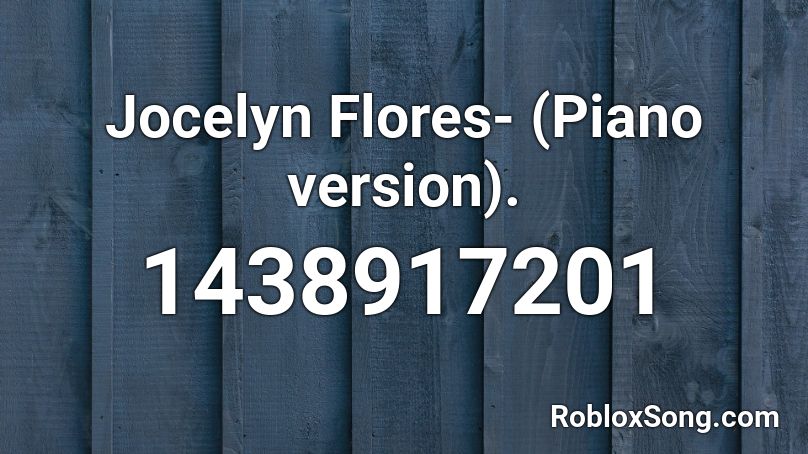 Jocelyn Flores- (Piano version). Roblox ID