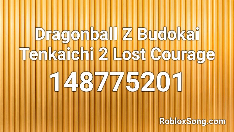 Dragonball Z Budokai Tenkaichi 2 Lost Courage Roblox ID