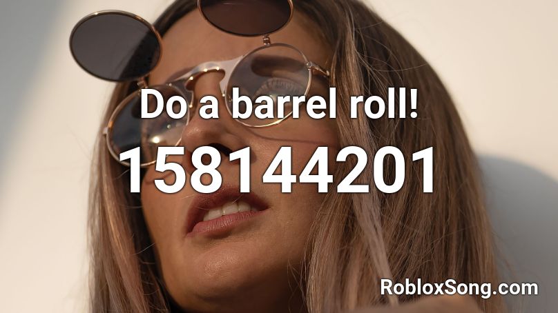 Do A Barrel Roll Roblox Id Roblox Music Codes - barrel roll song id for roblox