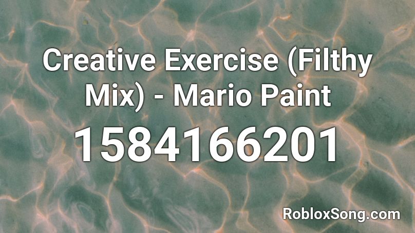 Creative Exercise (Filthy Mix) - Mario Paint Roblox ID