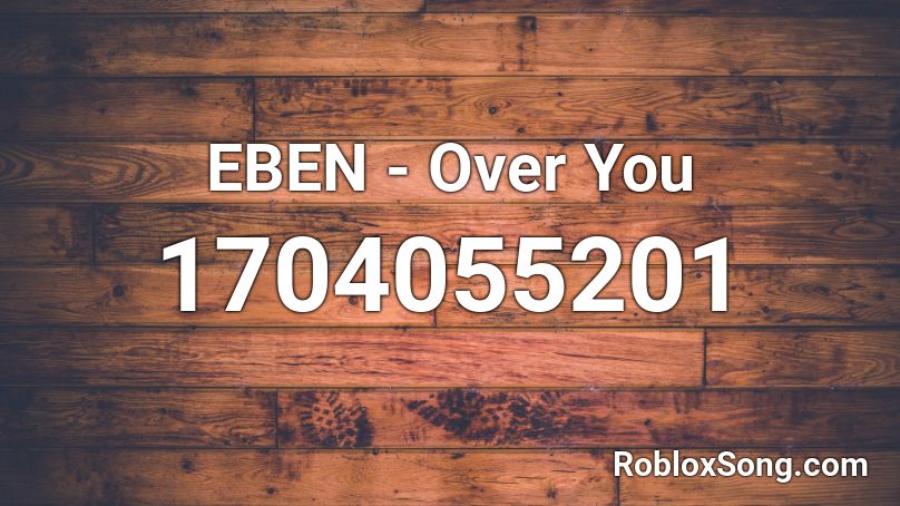 EBEN - Over You Roblox ID
